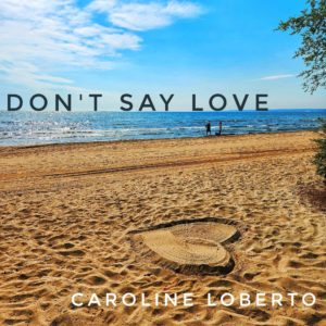 Caroline Loberto - Don't Say Love